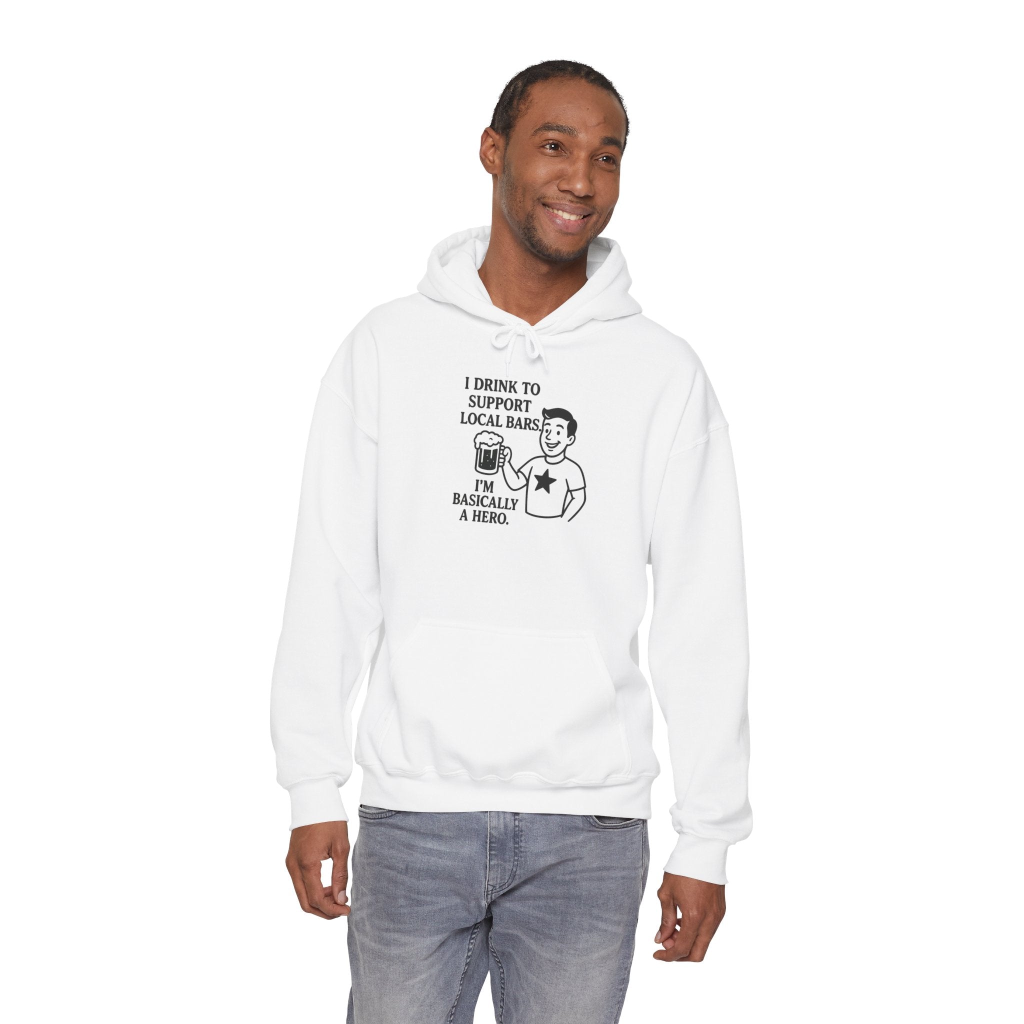 Funny Hoodie - "I Drink to Support Local Bars, I'm Basically a Hero" Pullover