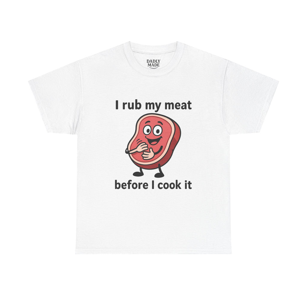 Funny BBQ T-Shirt — "I Rub My Meat Before I Cook It" Steak Graphic Tee