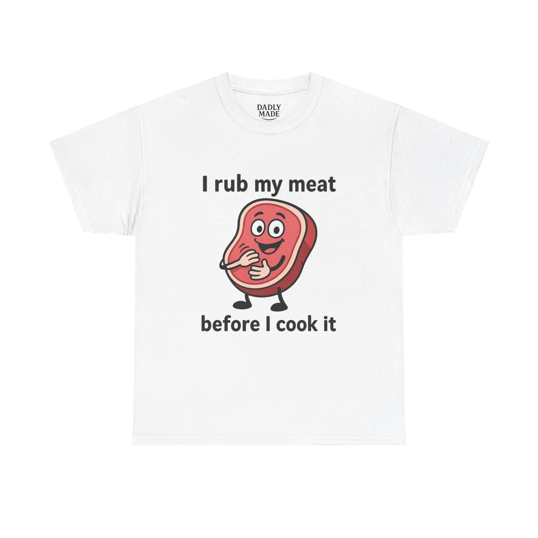 Funny BBQ T-Shirt — "I Rub My Meat Before I Cook It" Steak Graphic Tee