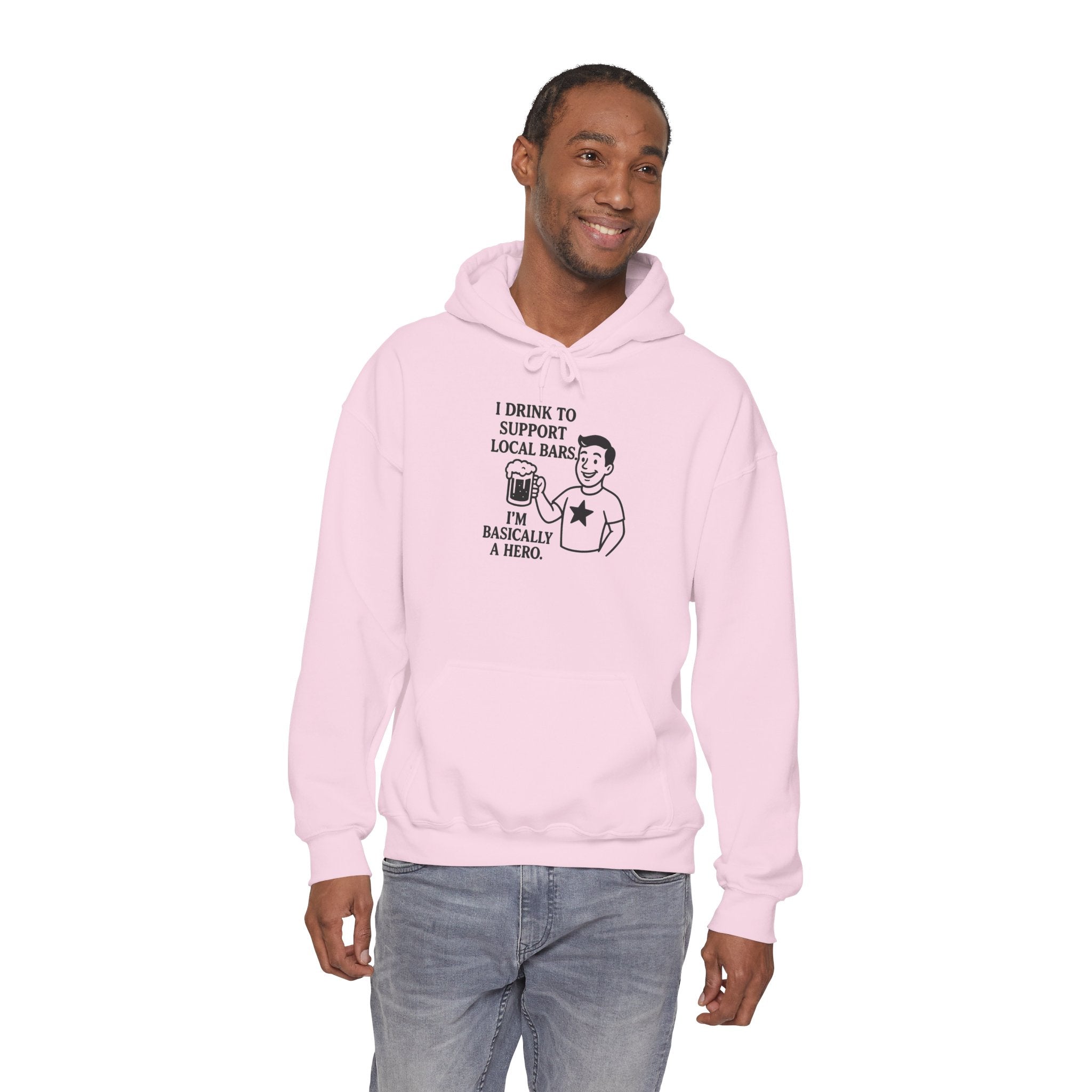 Funny Hoodie - "I Drink to Support Local Bars, I'm Basically a Hero" Pullover