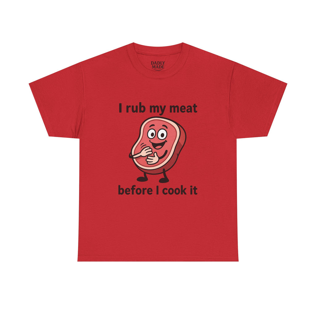 Funny BBQ T-Shirt — "I Rub My Meat Before I Cook It" Steak Graphic Tee