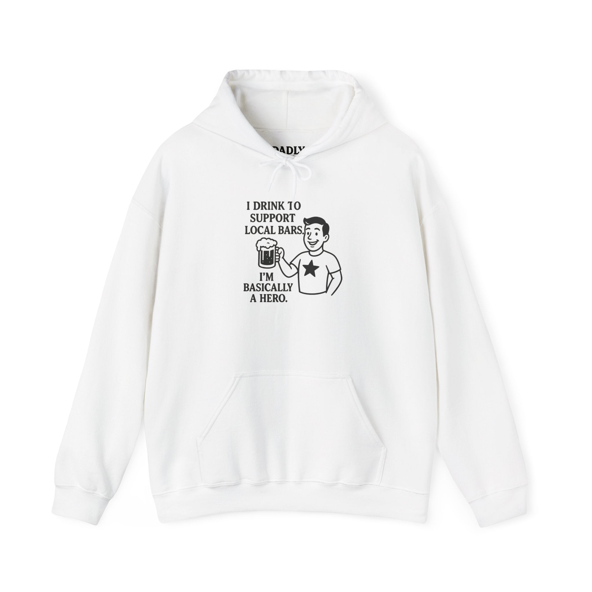 Funny Hoodie - "I Drink to Support Local Bars, I'm Basically a Hero" Pullover