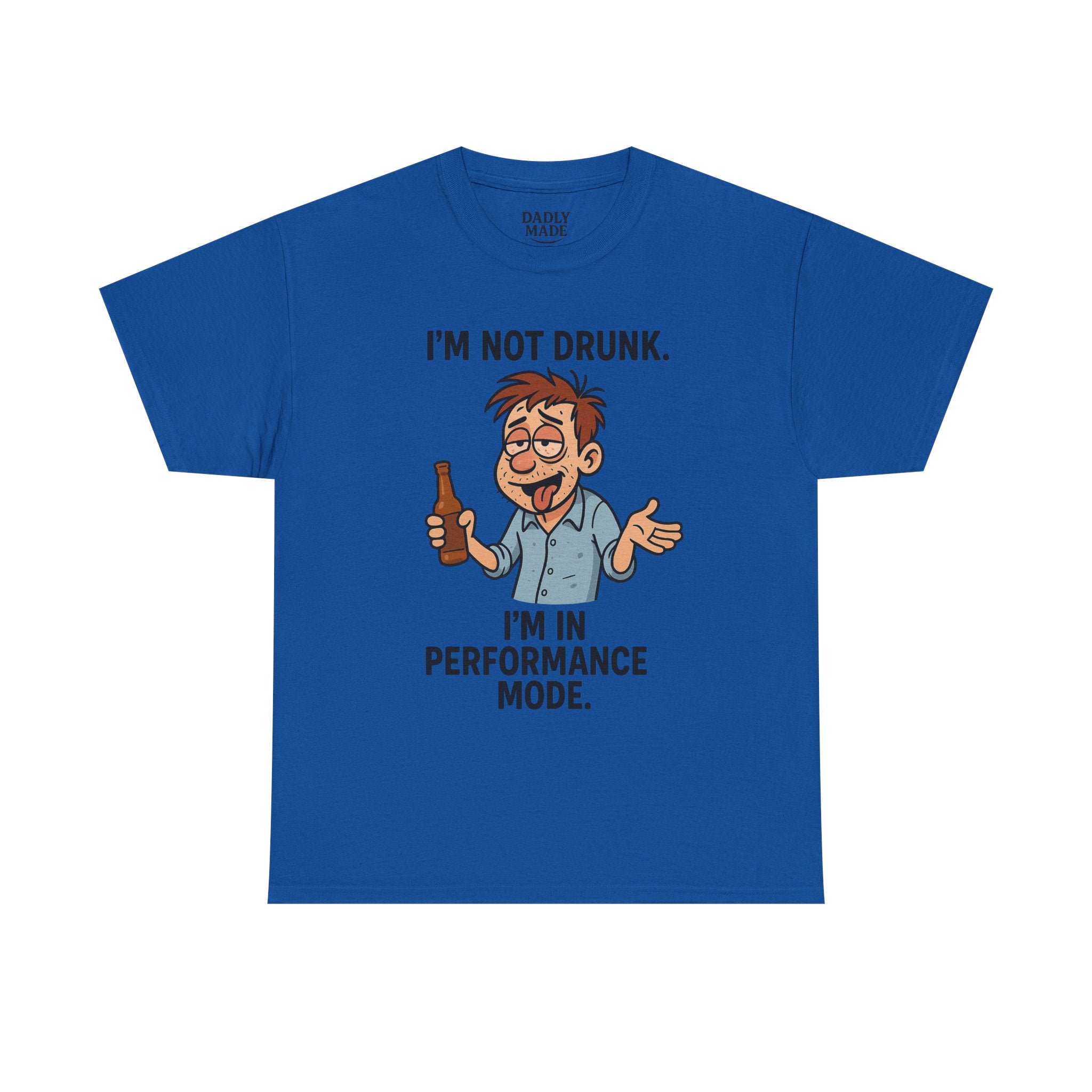 Funny Graphic Tee — "I'm Not Drunk. I'm In Performance Mode."